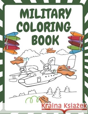 Military Coloring Book: Army Forces Coloring Pages for Kids with Air Force, Tanks, Soldiers, War Operations and More Military Theme Coloring Book Voo Voo 9798711226192 Independently Published - książka
