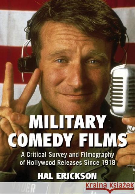 Military Comedy Films: A Critical Survey and Filmography of Hollywood Releases Since 1918 Erickson, Hal 9780786462902 McFarland & Company - książka