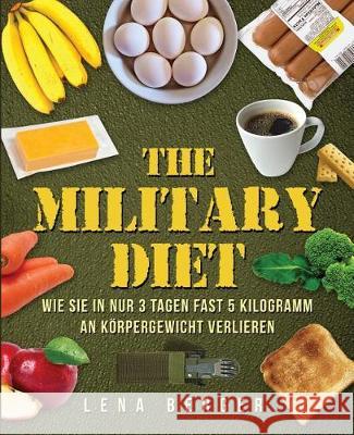 Military Diet: Der neueste Trend für schnellen Abnehmerfolg Berger, Lena 9781976226212 Createspace Independent Publishing Platform - książka