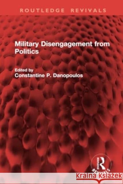 Military Disengagement from Politics Constantine P. Danopoulos 9781032940670 Routledge - książka