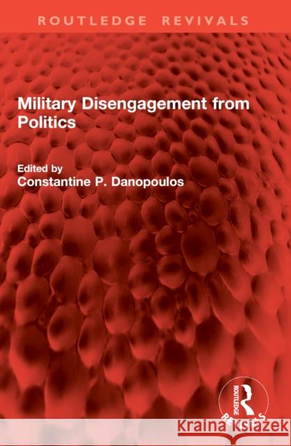 Military Disengagement from Politics Constantine P. Danopoulos 9781032940694 Routledge - książka