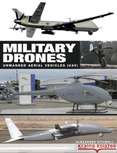 Military Drones: Unmanned aerial vehicles (UAV) Alexander Stilwell 9781838862916 Amber Books Ltd - książka