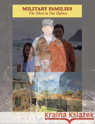 Military Families the Ghost in Our Defense Walter` Chun 9781664181359 Xlibris Us - książka