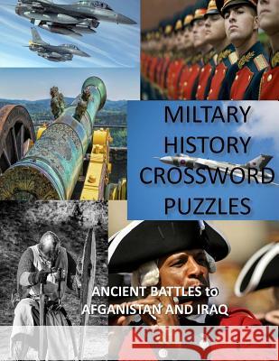 Military History Crossword Puzzles: Ancient Battles to Afghanistan and Iraq: Crossword Puzzle Gift for History Lovers Creative Activities 9781547246151 Createspace Independent Publishing Platform - książka