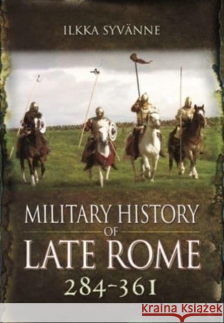 Military History of Late Rome 284 361 Ilkka Syvanne 9781399085144 Pen & Sword Books Ltd - książka