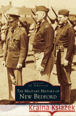 Military History of New Bedford Christopher McDonald 9781531603335 Arcadia Publishing Library Editions - książka