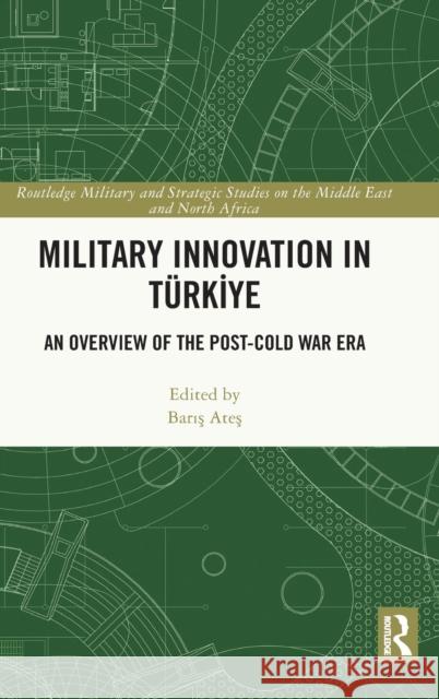 Military Innovation in Türkiye: An Overview of the Post-Cold War Era Ateş, Barış 9781032354910 Taylor & Francis Ltd - książka