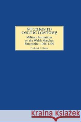 Military Institutions on the Welsh Marches: Shropshire, Ad 1066-1300 Frederick C. Suppe 9780851153049 Boydell Press - książka