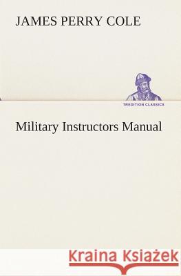 Military Instructors Manual J P (James Perry) Cole 9783849513719 tredition GmbH - książka
