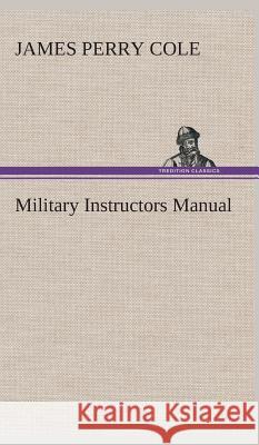 Military Instructors Manual J P (James Perry) Cole 9783849524012 tredition GmbH - książka