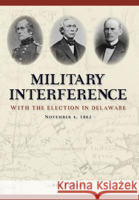 Military Interference With the Election in Delaware, November 4, 1862 Christopher Slavens 9781736137000 Bald Cypress Books - książka