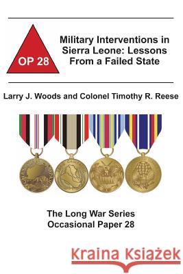 Military Interventions in Sierra Leone: Lessons From a Failed State: The Long War Series Occasional Paper 28 Reese, Colonel Timothy R. 9781478162339 Createspace - książka