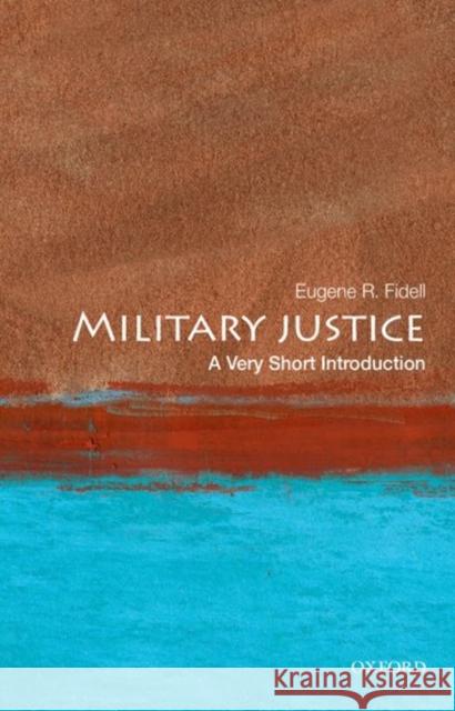 Military Justice: A Very Short Introduction Fidell, Eugene R. 9780199303496 Oxford University Press, USA - książka