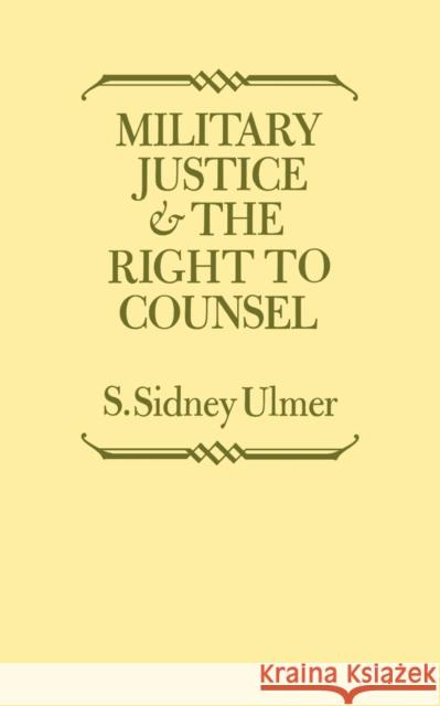 Military Justice and the Right to Counsel S. Sidney Ulmer 9780813155081 University Press of Kentucky - książka