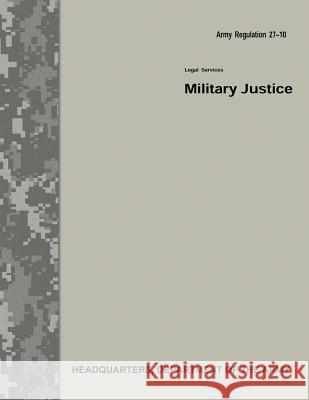 Military Justice (Army Regulation 27-10) Department Of the Army 9781977786715 Createspace Independent Publishing Platform - książka