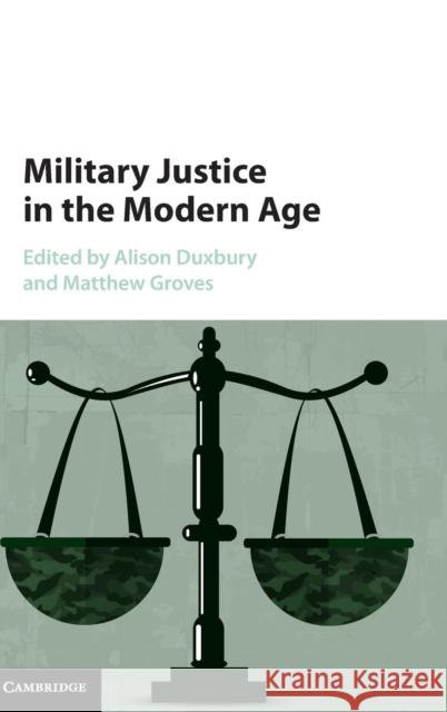 Military Justice in the Modern Age Alison Duxbury Matthew Groves 9781107042377 Cambridge University Press - książka