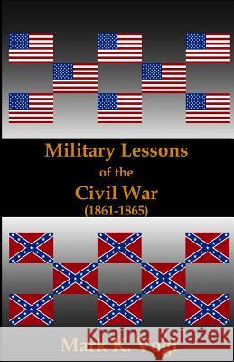 Military Lessons of the Civil War (1861-1865) Mark K. Vogl Kelly Marie Vogl 9781539397595 Createspace Independent Publishing Platform - książka
