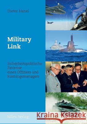 Military Link: Sicherheitspolitische Zeitreise eines Offiziers und Rüstungsmanagers Hanel, Dieter 9783945861677 Miles-Verlag - książka