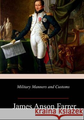 Military Manners and Customs James Anson Farrer 9781718755062 Createspace Independent Publishing Platform - książka