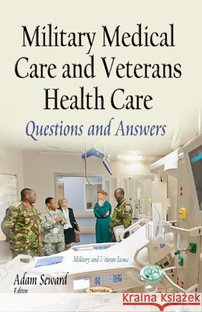 Military Medical Care & Veterans Health Care: Questions & Answers Adam Seward 9781631175312 Nova Science Publishers Inc - książka