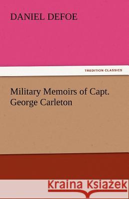 Military Memoirs of Capt. George Carleton Daniel Defoe   9783842443013 tredition GmbH - książka