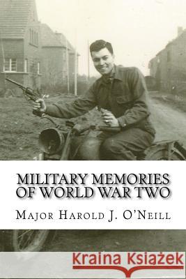 Military Memories of World War Two Maj Harold J. O'Neill 9781512301281 Createspace - książka