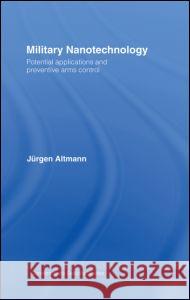 Military Nanotechnology : Potential Applications and Preventive Arms Control Jurgen Altmann 9780415371025 Routledge - książka