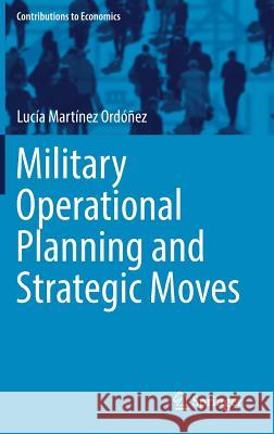 Military Operational Planning and Strategic Moves Lucia Martine 9783319561073 Springer - książka
