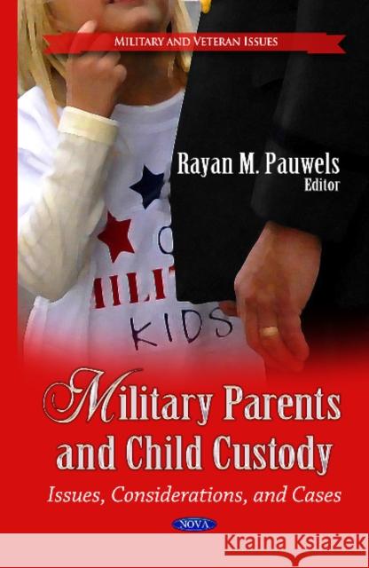 Military Parents & Child Custody: Issues, Considerations & Cases Rayan M Pauwels 9781628089325 Nova Science Publishers Inc - książka