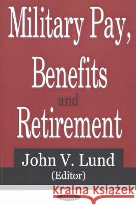 Military Pay, Benefits & Retirement John V Lund 9781590338773 Nova Science Publishers Inc - książka