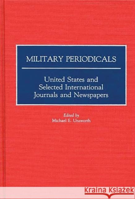 Military Periodicals: United States and Selected International Journals and Newspapers Unsworth, Michael E. 9780313259203 Greenwood Press - książka