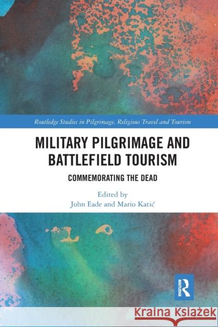 Military Pilgrimage and Battlefield Tourism: Commemorating the Dead John Eade Mario Katic 9780367881917 Routledge - książka