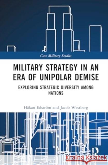 Military Strategy in an Era of Unipolar Demise: Exploring Strategic Diversity Among Nations H?kan Edstr?m Jacob Westberg 9781032889726 Routledge - książka