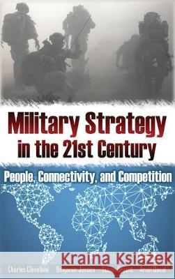 Military Strategy in the 21st Century: People, Connectivity, and Competition Susan Bryant, Charles Cleveland, Benjamin Jensen 9781604979473 Cambria Press - książka
