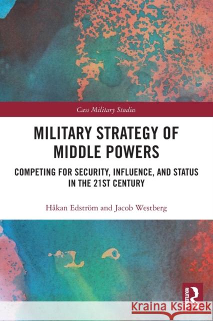 Military Strategy of Middle Powers: Competing for Security, Influence, and Status in the 21st Century  9780367500894 Routledge - książka