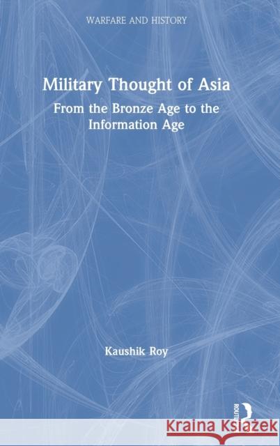 Military Thought of Asia: From the Bronze Age to the Information Age Kaushik Roy 9780367360177 Routledge - książka