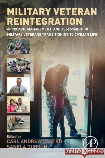 Military Veteran Reintegration: Approach, Management, and Assessment of Military Veterans Transitioning to Civilian Life Carl Castro Sanela Dursun 9780128153123 Academic Press - książka