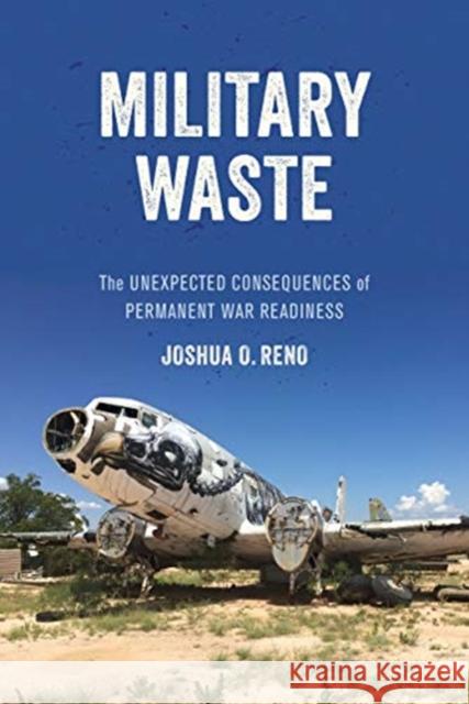 Military Waste: The Unexpected Consequences of Permanent War Readiness Joshua O. Reno 9780520316010 University of California Press - książka