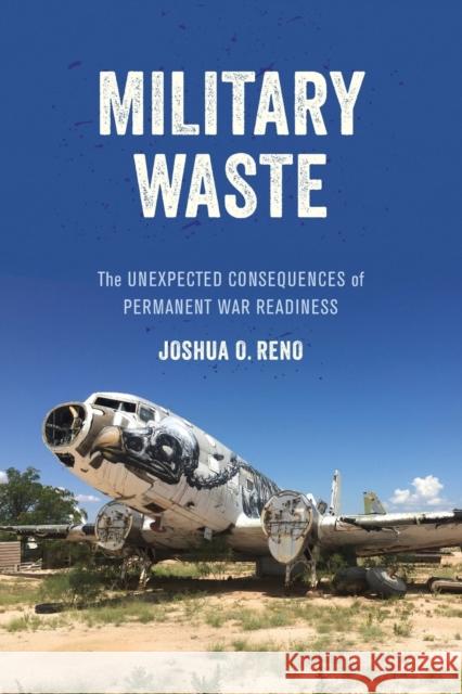 Military Waste: The Unexpected Consequences of Permanent War Readiness Joshua O. Reno 9780520316027 University of California Press - książka