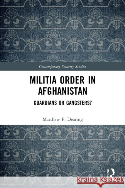 Militia Order in Afghanistan: Guardians or Gangsters? Matthew P. Dearing 9780367710484 Routledge - książka