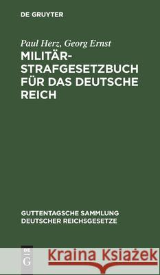 Militär-Strafgesetzbuch Für Das Deutsche Reich: Text-Ausgabe Mit Anmerkungen Und Sachregister Paul Herz, Georg Ernst 9783111161181 De Gruyter - książka