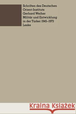 Militär Und Entwicklung in Der Türkei, 1945-1973: Ein Beitrag Zur Untersuchung Der Rolle Des Militärs in Der Entwicklung Der Dritten Welt Weiher, Gerhard 9783810002570 Vs Verlag Fur Sozialwissenschaften - książka