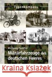 Militärfahrzeuge des deutschen Heeres : 1905-1918 Fleischer, Wolfgang 9783613033580 Motorbuch Verlag - książka