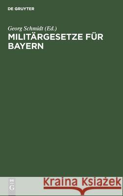 Militärgesetze Für Bayern: Nach Dem Stande Vom 20.12.1905 Georg Schmidt, No Contributor 9783112406694 De Gruyter - książka