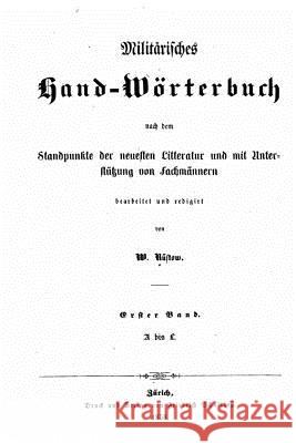 Militärisches HandWörterbuch. Nach Dem Standpunkte Der Neuesten Litteratur Und Mit Unterstutzung Von Fachmannern Bearb Rustow, Wilhelm 9781534928763 Createspace Independent Publishing Platform - książka