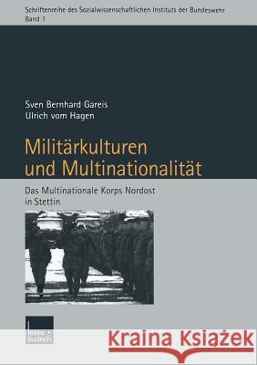 Militärkulturen Und Multinationalität: Das Multinationale Korps Nordost in Stettin Gareis, Sven 9783810040107 Leske + Budrich - książka