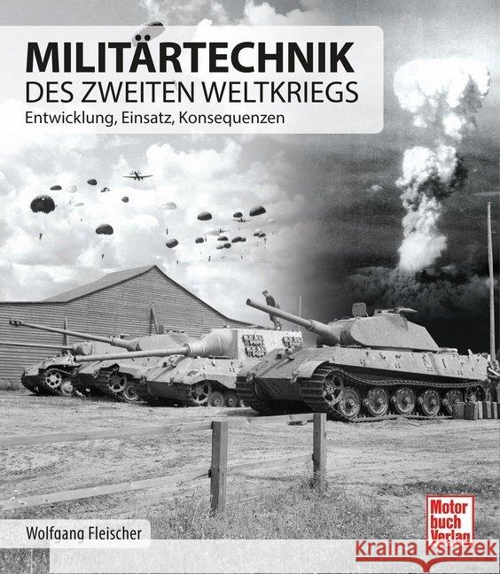 Militärtechnik des Zweiten Weltkrieges : Entwicklung, Einsatz, Konsequenzen Fleischer, Wolfgang 9783613042148 Motorbuch Verlag - książka