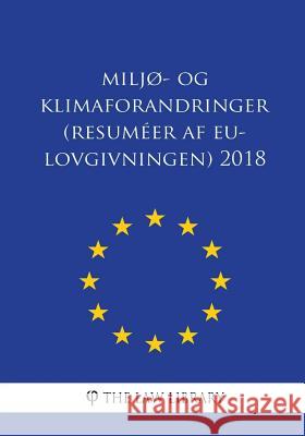 Miljø- og klimaforandringer (Resuméer af EU-lovgivningen) 2018 The Law Library 9781986534390 Createspace Independent Publishing Platform - książka