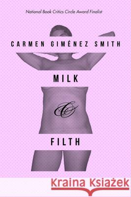 Milk & Filth Carmen Gimenez-Smith Carmen Gimaene 9780816521166 University of Arizona Press - książka