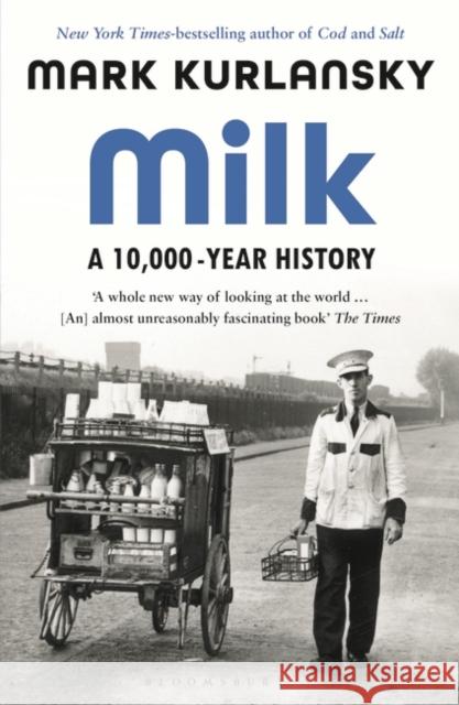 Milk: A 10,000-Year History Mark Kurlansky   9781526614346 Bloomsbury Publishing PLC - książka